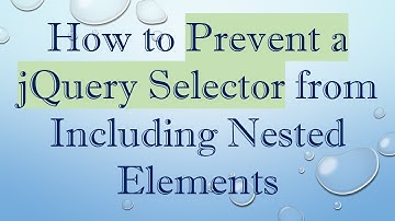 How to Prevent a jQuery Selector from Including Nested Elements