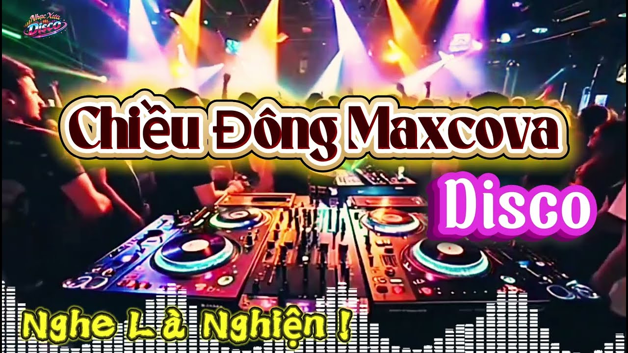 CHIỀU ĐÔNG MAXCOVA – DSICO SÔI ĐỘNG NHẠC XƯA BẤT HỦ