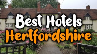 Best Hotels In Hertfordshire - For Families, Couples, Work Trips, Luxury & Budget