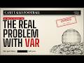 Why VAR Is Broken Beyond Repair | The Real Reason