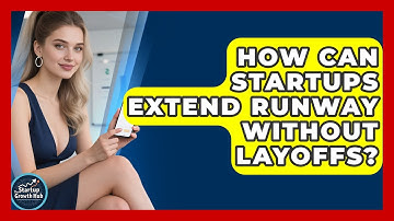 How Can Startups Extend Runway Without Layoffs? - The Startup Growth Hub