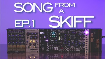 SONG FROM A SKIFF EP. 1 - Feat. Make Noise Pressure Points
