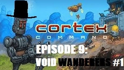 Cortex Command - Episode 9 - (Void Wanderers Mod) First Steps