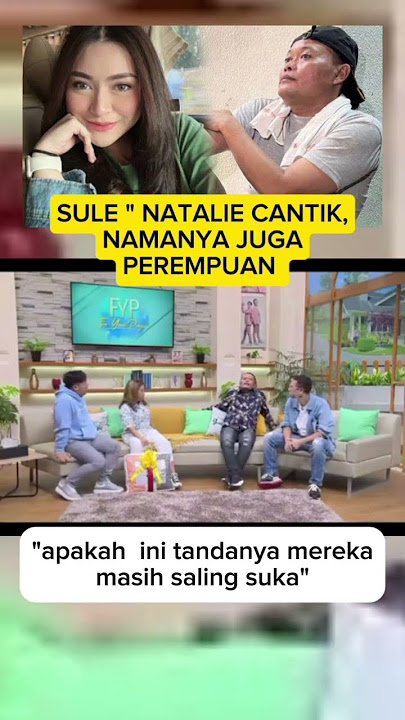 NATALIE IS EVEN MORE BEAUTIFUL, SAYS KANG SULE
