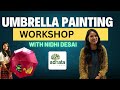 Umbrella painting workshop with nidhi desai