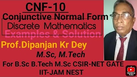 CNF(Conjunctive Normal Form) in Logic #10 Discrete Math by Prof. Dipanjan Dey M.Sc Math & M.Tech