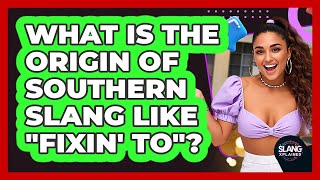 What Is The Origin Of Southern Slang Like "fixin' To"? - SlangXplained