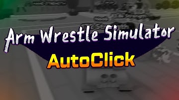 Arm Wrestle Simulator script – (AutoClick)