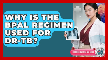 Why Is The BPaL Regimen Used For DR-TB? - Tuberculosis Disease Guide