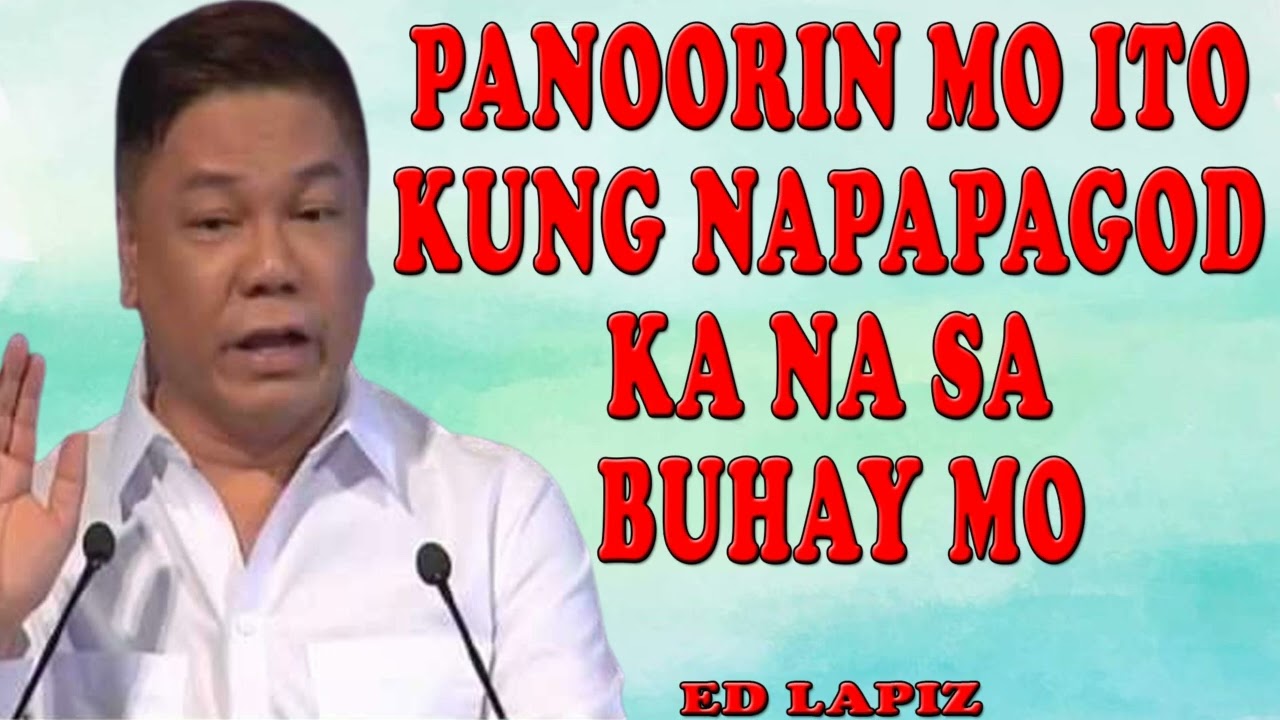 PASTOR ED LAPIZ PREACHING - PANOORIN MO ITO KUNG NAPAPAGOD KA NA SA BUHAY MO