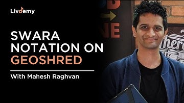 Swara Notation on Geoshred | Mahesh Raghvan | LivDemy