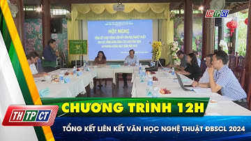 Tổng kết liên kết văn học nghệ thuật ĐBSCL 2024| Cần Thơ TV