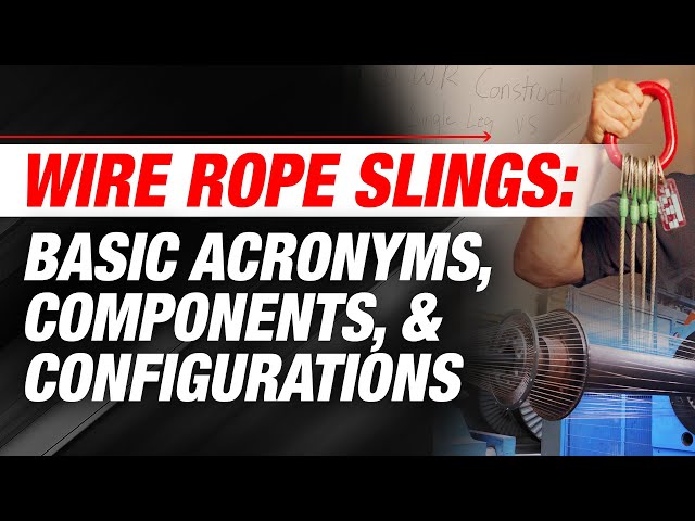 Wire Rope Slings: Basic Acronyms, Components, & Configurations 