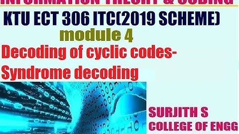 KTU ECT 306 ITC Decoding of cyclic codes-Syndrome decoding information theory and coding module 4
