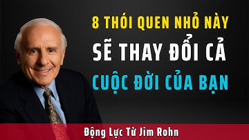 8 Thói Quen Nhỏ Thần Kỳ Của Những Người Thành Công | Động Lực Từ Jim Rohn