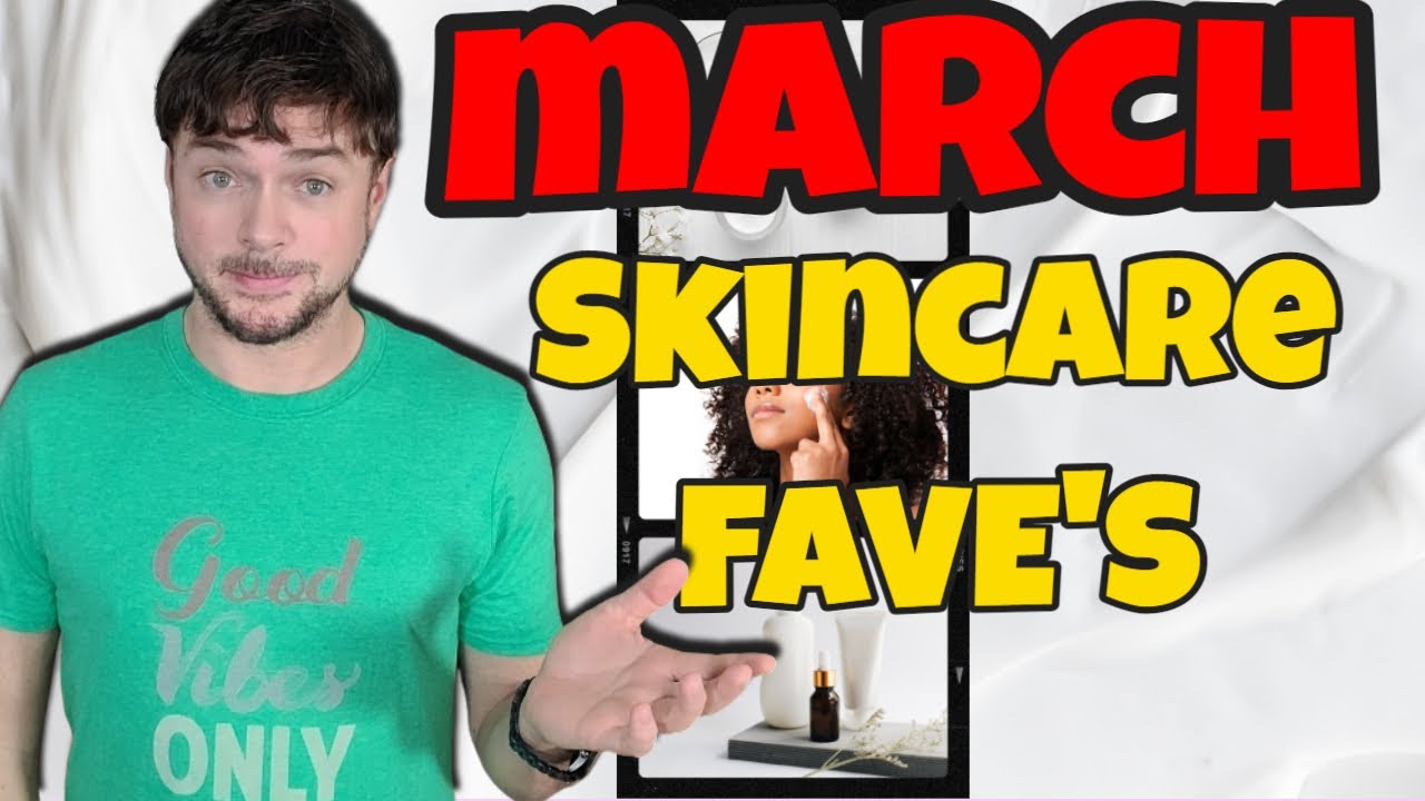 March Skincare Favorites + Fan Favorites and Picks | Chris Gibson