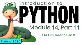 Python (Spring 2026) Module 14-11: A14 Explanation Part 3