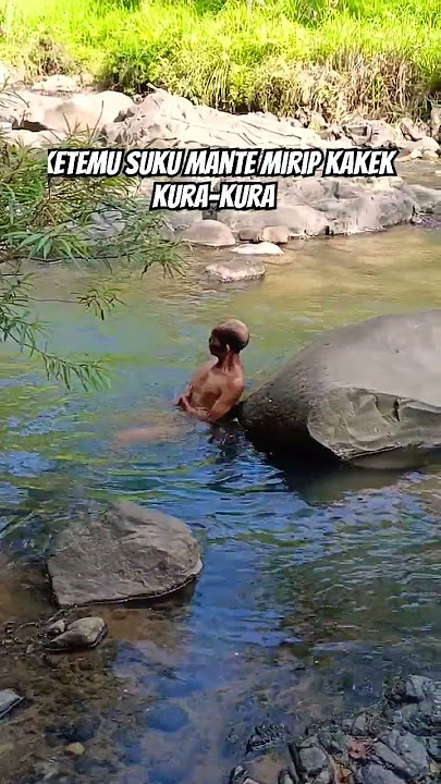 ketemu suku mante lagi mandi di sungai mirip kakek kura-kura 😱😱