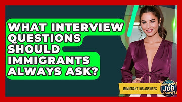 What Interview Questions Should Immigrants Always Ask? - Immigrant Job Answers