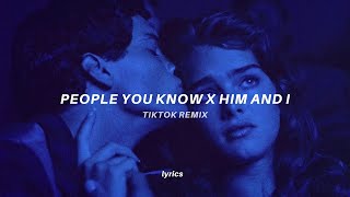 People You Know x Him And I (Lyrics) tiktok version | G Eazy x Selena Gomez