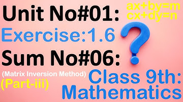 Math Class 9th Unit No1 Exercise.1.6| Sum No.1: Use matrices, to solve the system of linear equation