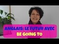 ANGLAIS - Le FUTUR avec BE GOING TO