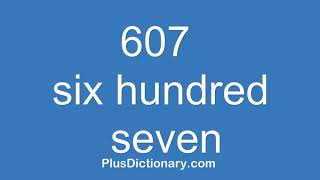 How to pronounce or say six hundred seven - 607  Pronunciation - English