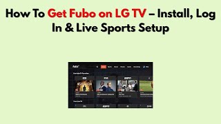 How To Get Fubo on LG TV – Install, Log In & Live Sports Setup