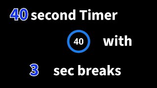 40 second timer with 3 second breaks