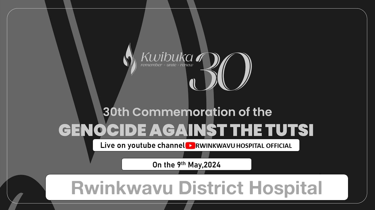 KWIBUKA KU NSHURO YA 30 GENOCIDE YAKOREWE ABATUTSI MURI MATA 1994 - YouTube
