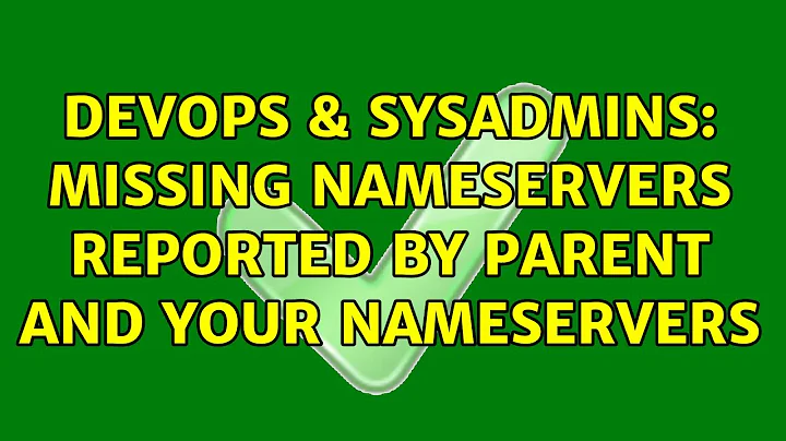 DevOps & SysAdmins: Missing nameservers reported by parent and your nameservers (2 Solutions!!)