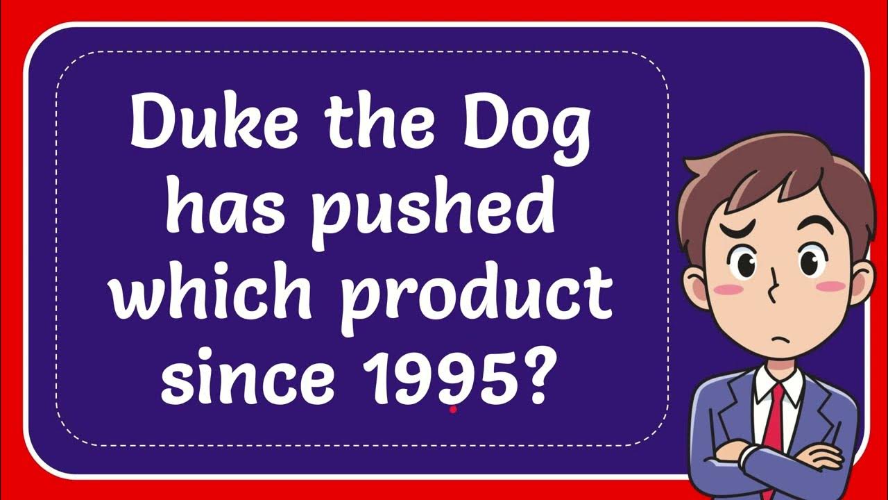 Duke the Dog has pushed which product since 1995? Answer YouTube