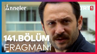 Anneler 141. Bölüm Fragmanı