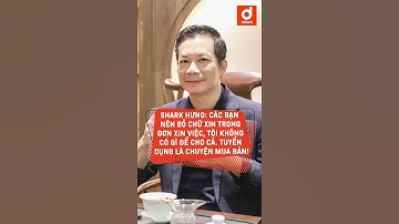Shark Hưng: Các bạn nên bỏ chữ XIN trong Đơn xin việc, tôi không có gì để CHO cả #shorts