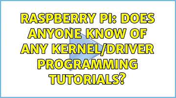 Raspberry Pi: Does anyone know of any kernel/driver programming tutorials? (3 Solutions!!)