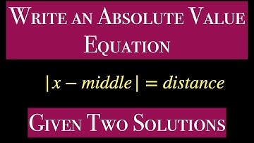Write an Absolute Value Equation Given Two Solutions