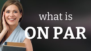 Understanding the Phrase "On Par"