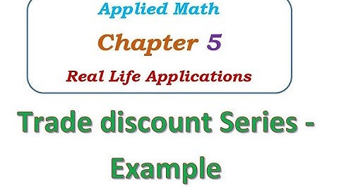 Trade Discount Series Ex - Chapter 5 - Real Life Applications - Applied Math