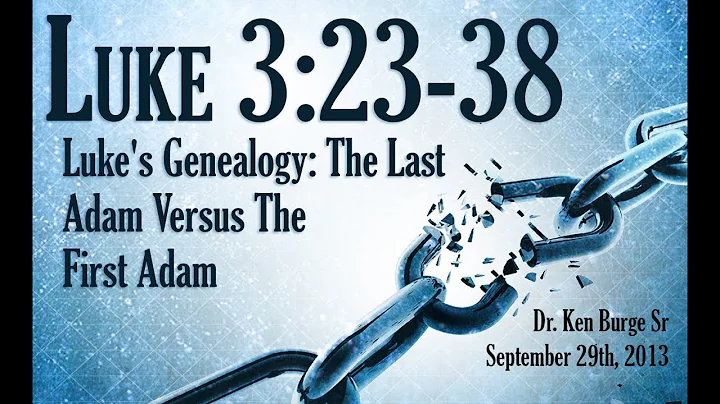 Luke's Genealogy: The Last Adam Versus The First Adam - Luke 3:23-38