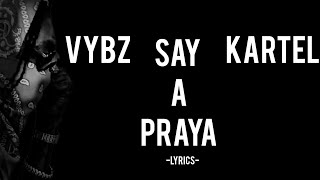 Vybz Kartel - Say A Praya(lyrics)