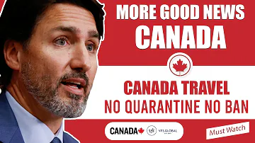 More Good News Canada Travel Updates : No Quarantine No Ban | Canada Immigration News 2021