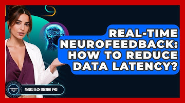 Real-time Neurofeedback: How To Reduce Data Latency? - Neurotech Insight Pro