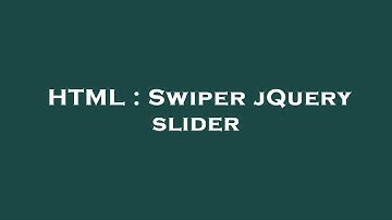 HTML : Swiper jQuery slider