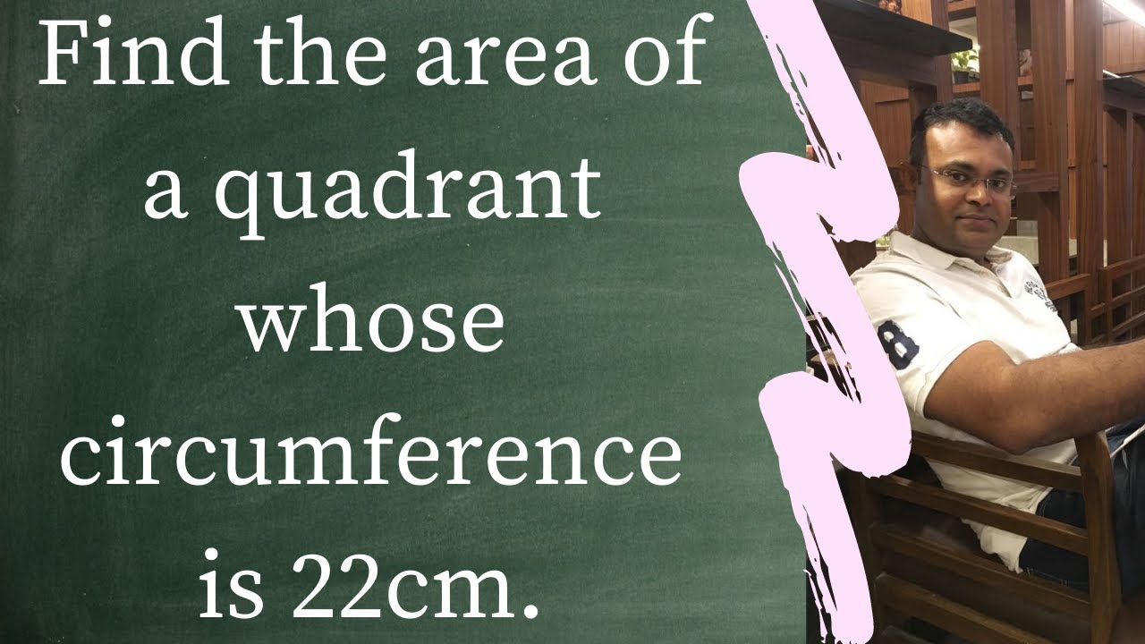 Find The Area Of A Quadrant Whose Circumference Is 22cm Youtube