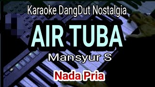 Download Lagu AIR TUBA - Mansyur S || Karaoke Dangdut Nada Pria MP3