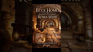 Ecce Homo: Roma Dönemindeki Kudüs | Via Dolorosa’nın Başlangıç Noktası