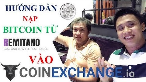 Hướng dẫn nạp trực tiếp Bitcoin từ sàn Remitano vào Coinexchange.io : Giả Hoàng Vũ 0942985279