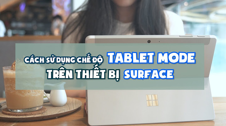 Hướng dẫn tắt chế độ tablet mode trên windows 10