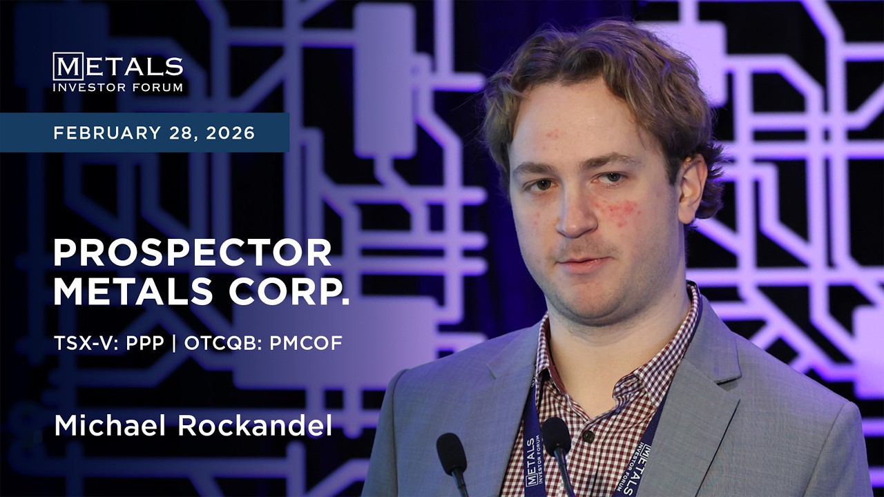 Michael Rockandel of Prospector Metals Corp. at Metals Investor Forum in Toronto | February 2026