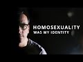 Homosexuality Was My Identity